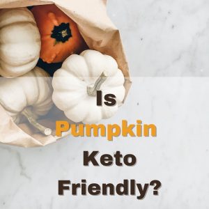IS pumpkin keto friendly text over an image of pumpkins in a bag