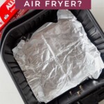 can you use foil in an air fryer?